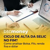 Ciclo de alta da SELIC: como analisar Renda Fixa, Ações, FIIs e Dólar | BTC Money #122