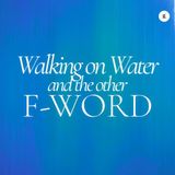 Walking on Water and the Other F-Word | Andy Yeoh
