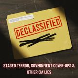 DECLASSIFIED: Staged Terror, Government Cover-Ups & Other CIA Lies