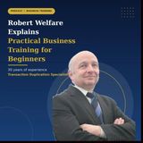Robert Welfare Explains Practical Business Training for Beginners