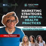Marketing Strategies for Mental Health Practices with Tiffany Watson