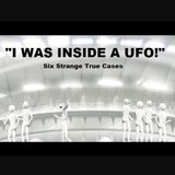 "I Was Inside a UFO!" - Six Strange True Cases