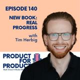 EP 140- New Book: Real Progress with Tim Herbig