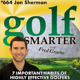 7 Important Habits of Highly Effective Golfers with Jon Sherman