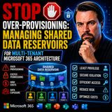 Stop Over-Provisioning: Managing Shared Data Reservoirs For Multi-Tenant Microsoft 365 Architecture