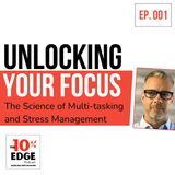 Ep001: Unlocking Your Focus: The Science of Multitasking and Stress Management