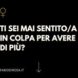 Abbondanza_3. Ti sei mai sentito in colpa per avere di più?