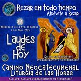 LAUDES DE HOY MIÉRCOLES DE LA OCTAVA DE PASCUA 23  DE ABRIL 2025. CAMINO NEOCATECUMENAL. LITURGIA DE LAS HORAS.