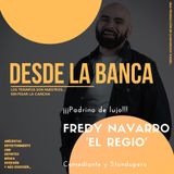 Fredy El Regio - Desde la Banca Episodio 01