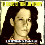 IL CASO DI TONI JO HENRY (Lo Strano Canale Podcast)