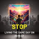 Stop Living the Same Day on Repeat