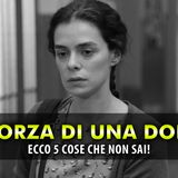 La Forza Di Una Donna, Curiosità Dal Set: Ecco 5 Cose Che Non Sai!