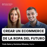 Crear un eCommerce de la ropa del futuro con Fede Sainz y Verónica Olivares de Sepiia