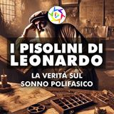 I Pisolini di Leonardo Da Vinci: La Verità Sul Sonno Polifasico! 