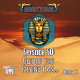 Episode 50 - Out of the Frying Pan...