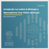 "Arrojando Luz sobre la Biología y Biomedicina: Una Visión de Mujer": Dña. Eloísa del Pino