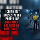 I Cleaned the Same Family’s Home Four Times… | Creepypasta Reddit Stories