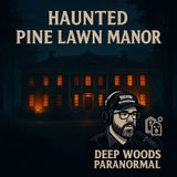 Haunted Pine Lawn Manor: 3,000 Deaths & Intense Paranormal Activity
