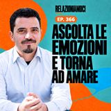Episodio 366 - Ascoltare le emozioni: supera il blocco che ti impedisce di amare