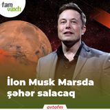 Elon Musk Marsda şəhər salacaq | Tam vaxtı #95