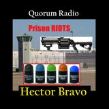 Quorum Radio: Hector Bravo on PRISON RIOTS, Non lethal Force & MORE Part III
