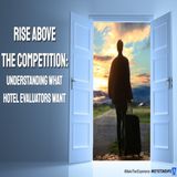 Rise Above the Competition: Understanding What Hotel Evaluators Want | Ep. #329