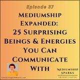 Mediumship Expanded:  25 Surprising Beings & Energies You Can Communicate With