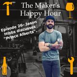 Episode 26- Jason Hibbs discusses "Prince Alberts"