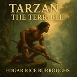 Tarzan the Terrible – Edgar Rice Burroughs’ Jungle Epic of Courage, Duty & Survival Part 1