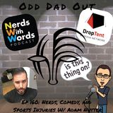 Nerds, Comedy, and Sports Injuries w/ Adam Nutter: ODO 160