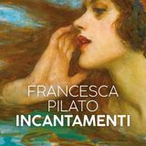 Francesca Pilato "Incantamenti"