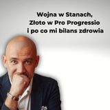 Wojna w Stanach, Złoto w Pro Progressio i po co mi bilans zdrowia