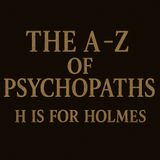 A-Z Of Psychopaths: H Is For Holmes – America's First Serial Killer