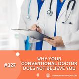 Why Your Conventional Doctor Doesn't Believe You
