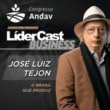LíderCast 426 - José Luiz Tejon Megido - O Brasil que produz