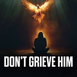 How to Never Grieve the Holy Spirit