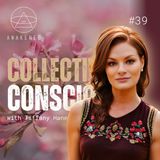 Collectively Conscious: Awakening Stages, Holistic Healing, Schumann Resonance, Galactic Light, & Human Design w/ Tiffany Haney