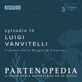 Luigi Vanvitelli e la Reggia di Caserta - ep. 16