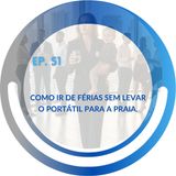 EP 52 - Como ir de férias sem levar o portátil para a praia.