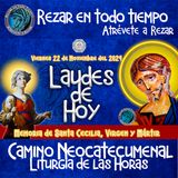 Laudes del dia de hoy ✟ Viernes 22 de Noviembre 2024 ✟ Camino Neocatecumenal ✟  MEMORIA DE SANTA CECILIA, VIRGEN Y MARTIR