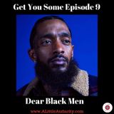 Get You Some Podcast - Episode 9: Dear Black Men