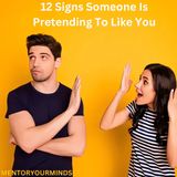 12 Signs Someone Is Pretending To Like You