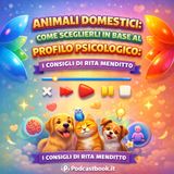 Animali domestici: come sceglierli in base al proprio profilo psicologico. I consigli di Rita Menditto