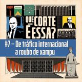 #7 – De tráfico internacional a roubo de xampu