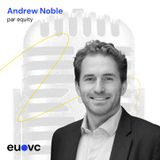 EUVC #236 Andrew Noble, Par Equity
