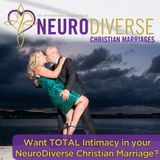 Want TOTAL Intimacy in Your NeuroDiverse Christian Marriage?