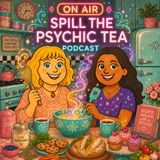 Spill The Psychic Tea Episode 14: Cooking with Intention How Love, Energy & Everyday Ingredients Become Healing Magic