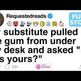 My substitute pulled the gum from under my desk and asked _Is this yours__ [FULL STORY]