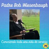 Padre Bob Wiesenbaugh Conociendo toda una vida de servicio