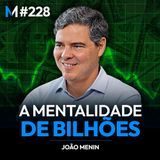 #228 | OS SEGREDOS SOBRE NEGÓCIOS E LIDERANÇA COM JOÃO MENIN (CEO DO INTER)